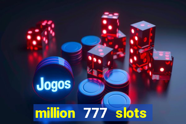 million 777 slots paga mesmo